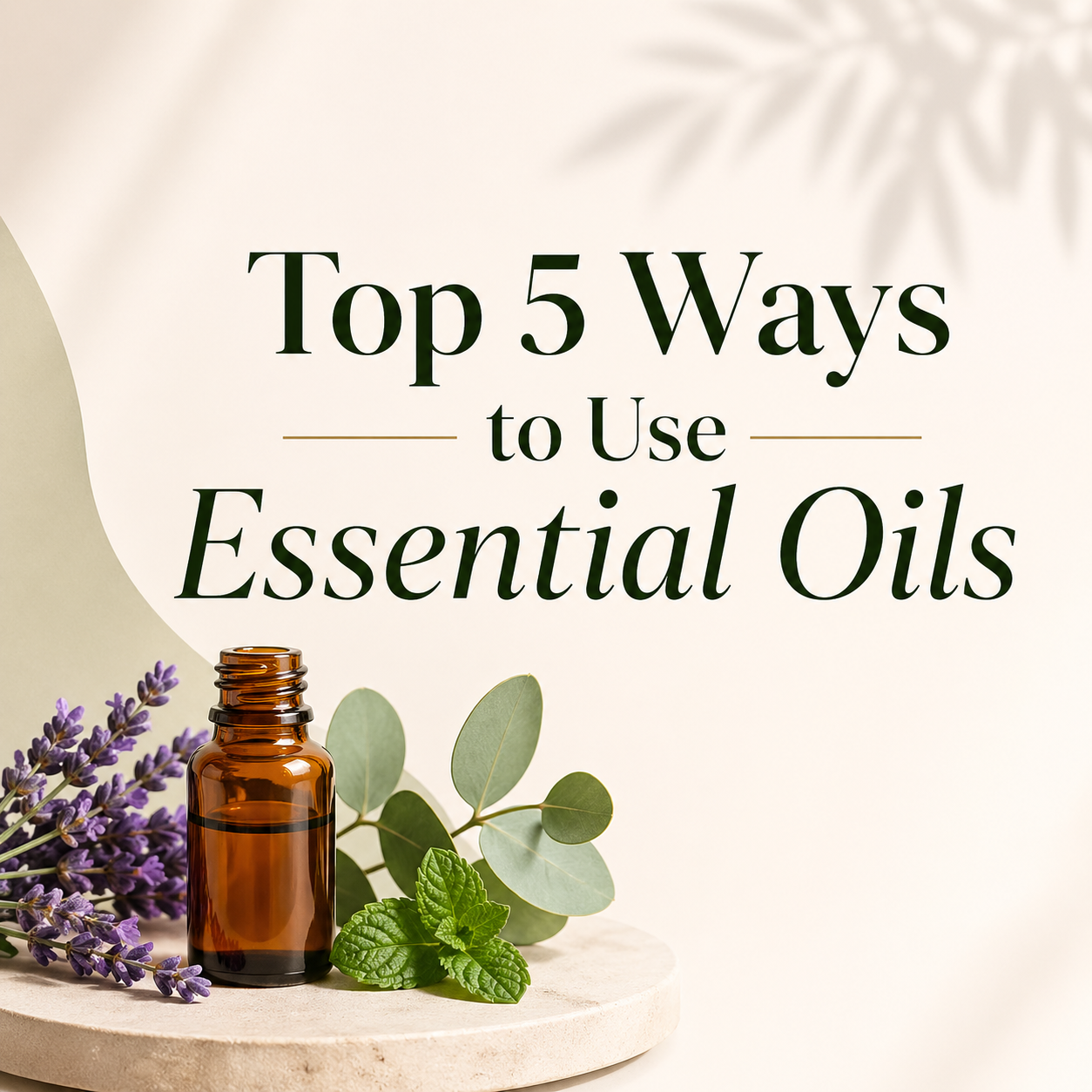 Top 5 Ways to Use Essential Oils